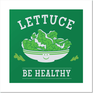 Lettuce Be Healthy Posters and Art